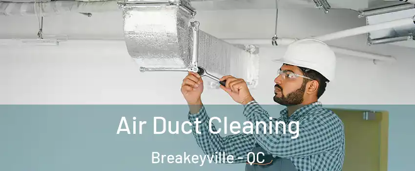 Air Duct Cleaning Breakeyville - QC