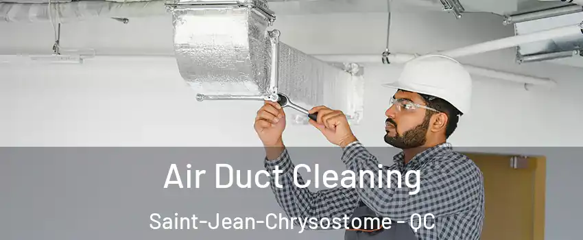 Air Duct Cleaning Saint-Jean-Chrysostome - QC