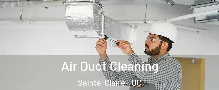 Air Duct Cleaning Sainte-Claire - QC