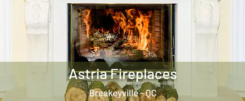 Astria Fireplaces Breakeyville - QC