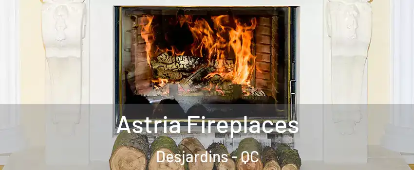 Astria Fireplaces Desjardins - QC