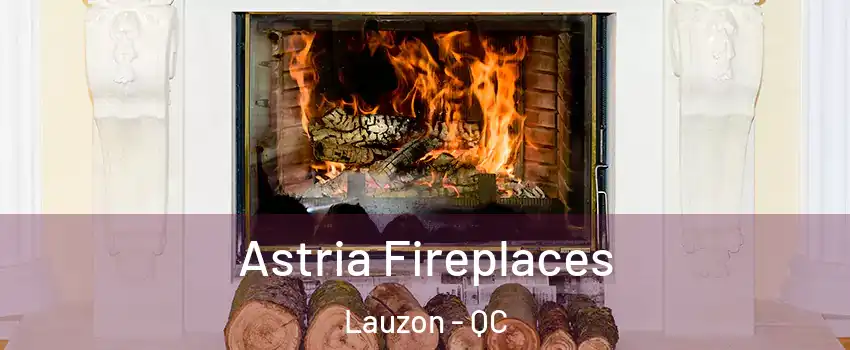 Astria Fireplaces Lauzon - QC