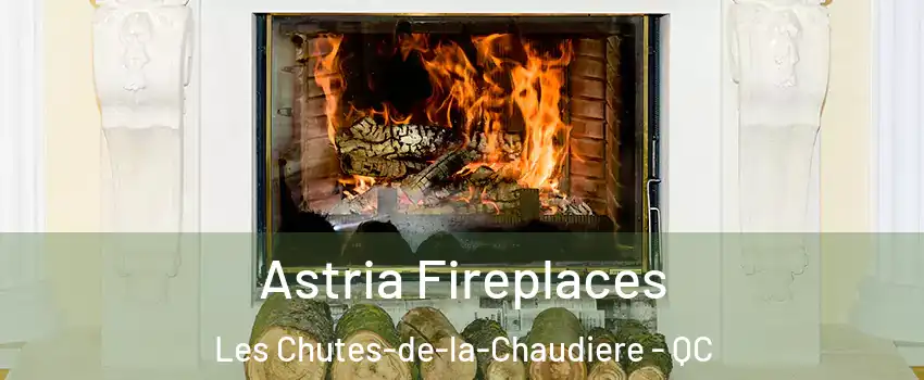 Astria Fireplaces Les Chutes-de-la-Chaudiere - QC