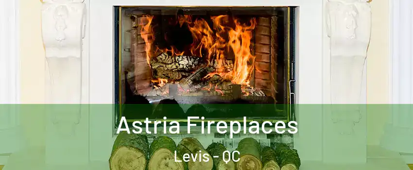 Astria Fireplaces Levis - QC