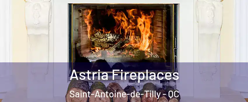 Astria Fireplaces Saint-Antoine-de-Tilly - QC