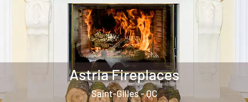 Astria Fireplaces Saint-Gilles - QC