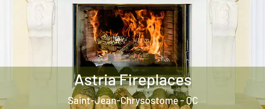 Astria Fireplaces Saint-Jean-Chrysostome - QC