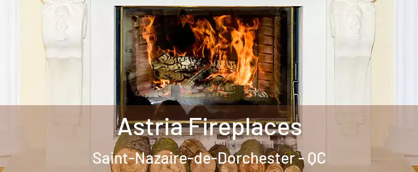 Astria Fireplaces Saint-Nazaire-de-Dorchester - QC