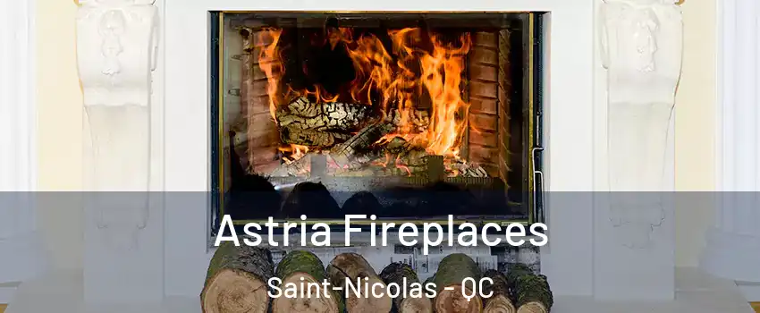 Astria Fireplaces Saint-Nicolas - QC