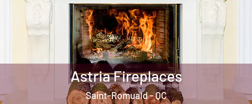 Astria Fireplaces Saint-Romuald - QC
