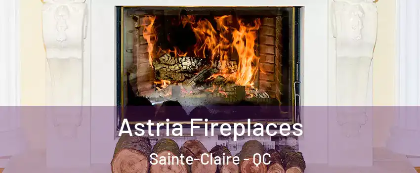 Astria Fireplaces Sainte-Claire - QC