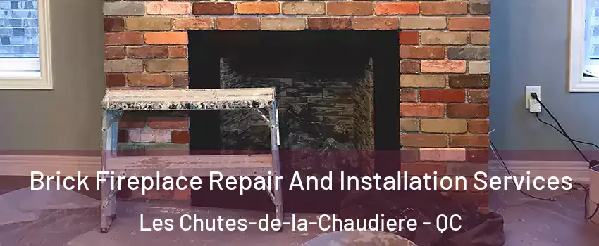 Brick Fireplace Repair And Installation Services Les Chutes-de-la-Chaudiere - QC