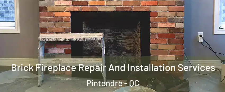 Brick Fireplace Repair And Installation Services Pintendre - QC