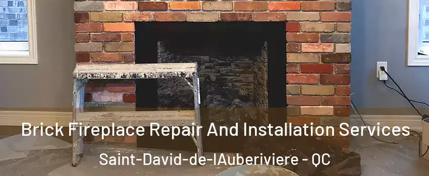 Brick Fireplace Repair And Installation Services Saint-David-de-lAuberiviere - QC