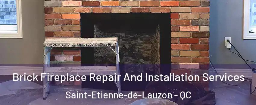 Brick Fireplace Repair And Installation Services Saint-Etienne-de-Lauzon - QC