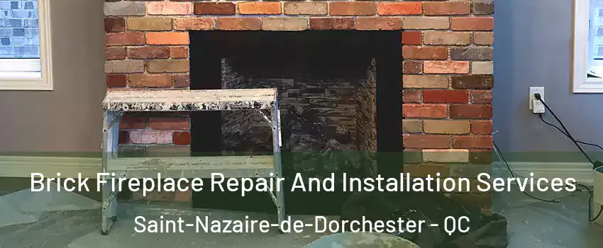 Brick Fireplace Repair And Installation Services Saint-Nazaire-de-Dorchester - QC