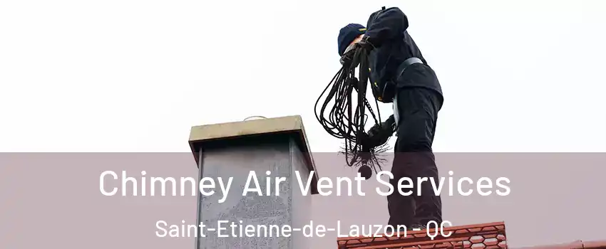 Chimney Air Vent Services Saint-Etienne-de-Lauzon - QC