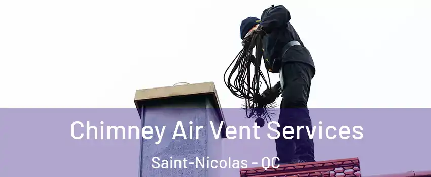 Chimney Air Vent Services Saint-Nicolas - QC