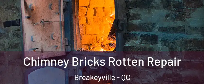 Chimney Bricks Rotten Repair Breakeyville - QC