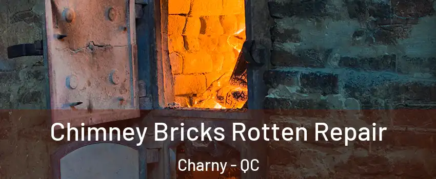 Chimney Bricks Rotten Repair Charny - QC