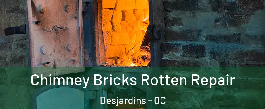 Chimney Bricks Rotten Repair Desjardins - QC