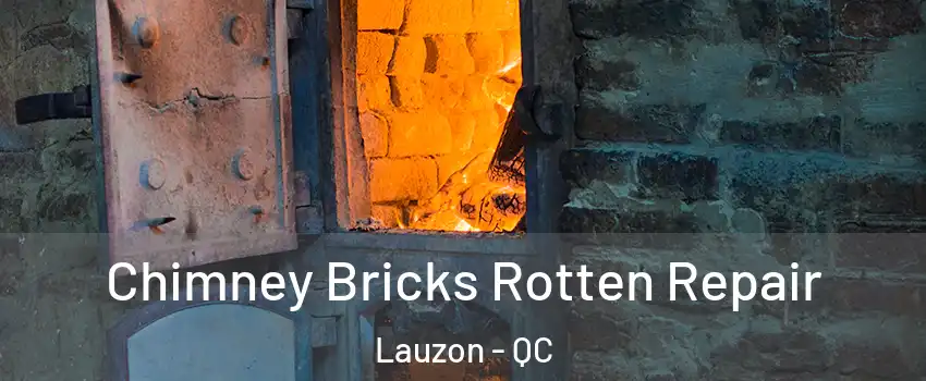 Chimney Bricks Rotten Repair Lauzon - QC