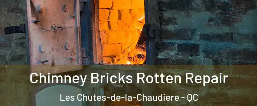 Chimney Bricks Rotten Repair Les Chutes-de-la-Chaudiere - QC
