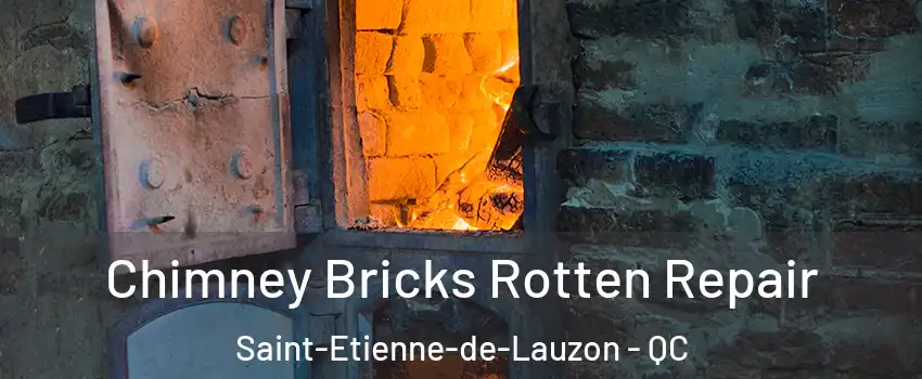 Chimney Bricks Rotten Repair Saint-Etienne-de-Lauzon - QC