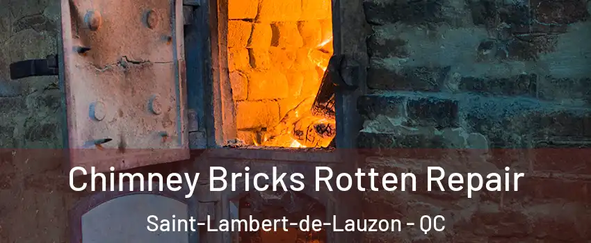 Chimney Bricks Rotten Repair Saint-Lambert-de-Lauzon - QC