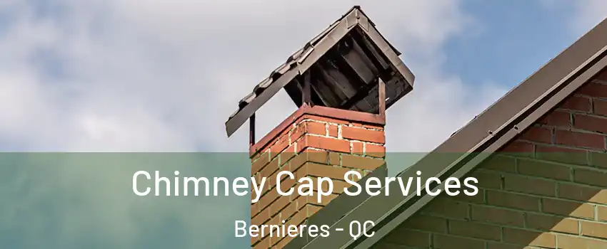 Chimney Cap Services Bernieres - QC