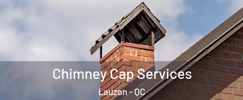 Chimney Cap Services Lauzon - QC