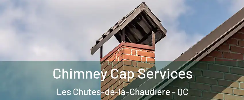 Chimney Cap Services Les Chutes-de-la-Chaudiere - QC