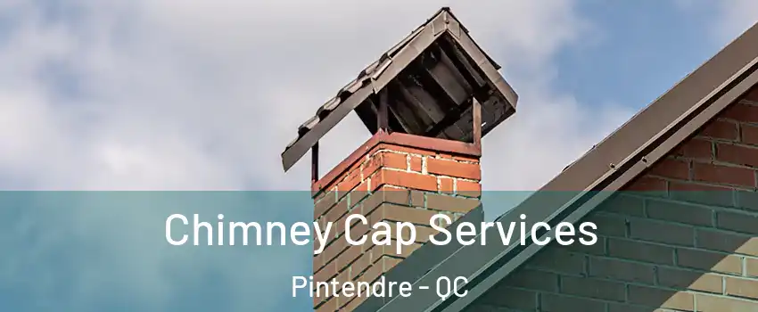 Chimney Cap Services Pintendre - QC