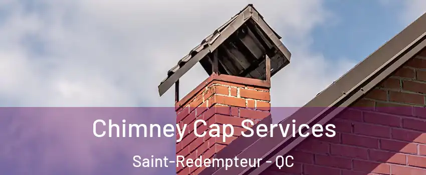 Chimney Cap Services Saint-Redempteur - QC
