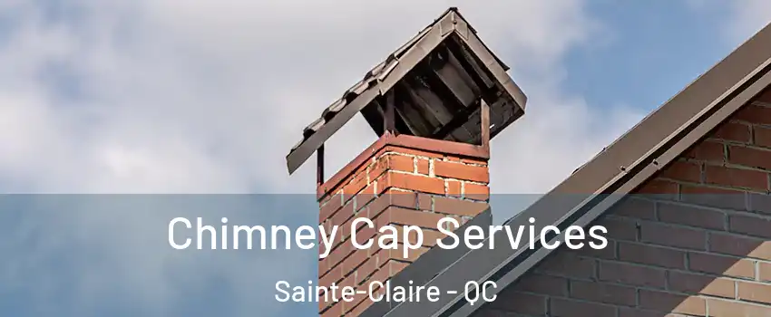 Chimney Cap Services Sainte-Claire - QC