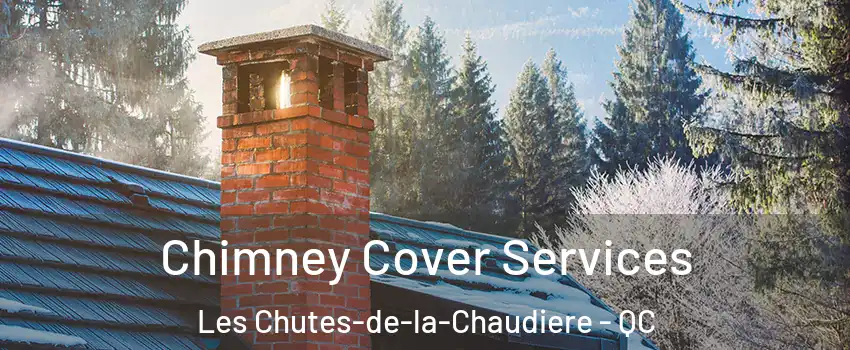 Chimney Cover Services Les Chutes-de-la-Chaudiere - QC