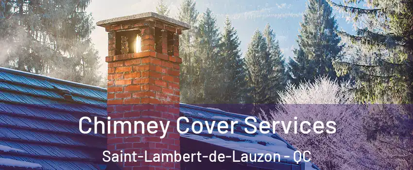 Chimney Cover Services Saint-Lambert-de-Lauzon - QC
