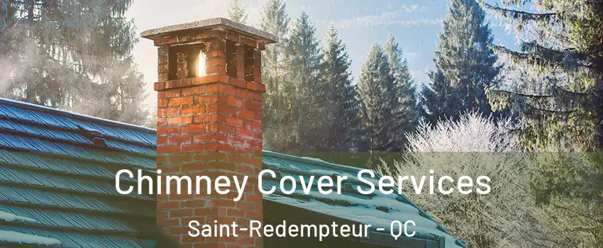 Chimney Cover Services Saint-Redempteur - QC