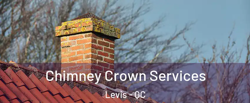 Chimney Crown Services Levis - QC
