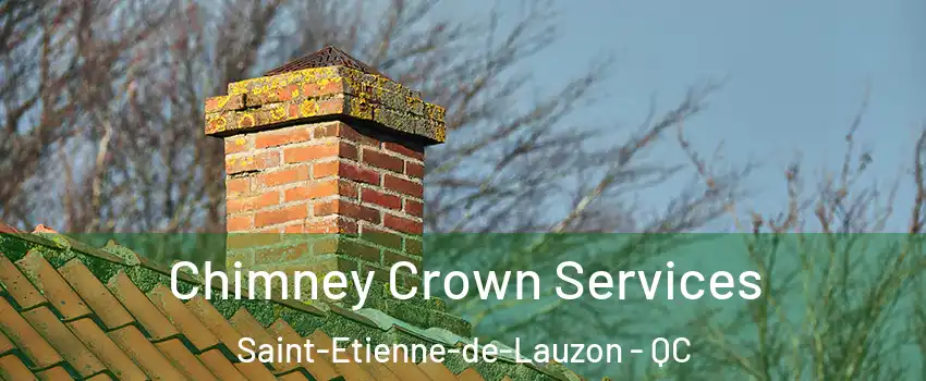 Chimney Crown Services Saint-Etienne-de-Lauzon - QC