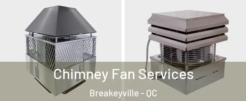 Chimney Fan Services Breakeyville - QC