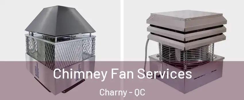 Chimney Fan Services Charny - QC