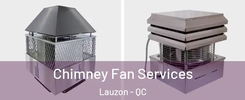 Chimney Fan Services Lauzon - QC
