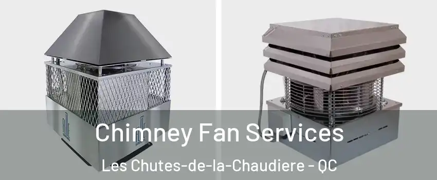 Chimney Fan Services Les Chutes-de-la-Chaudiere - QC