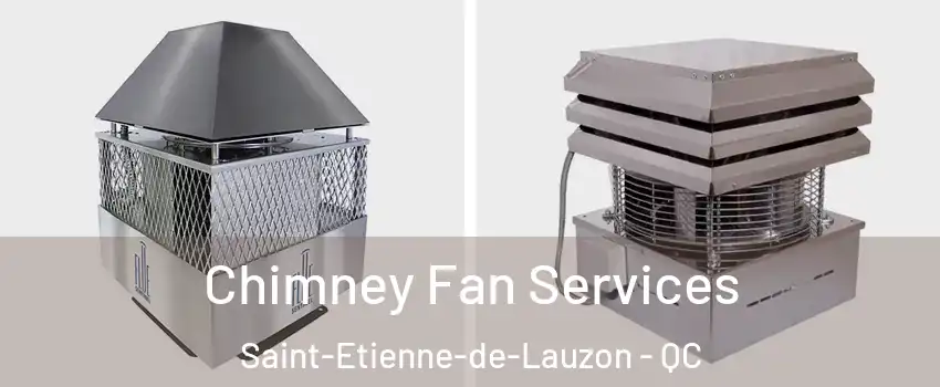  Chimney Fan Services Saint-Etienne-de-Lauzon - QC
