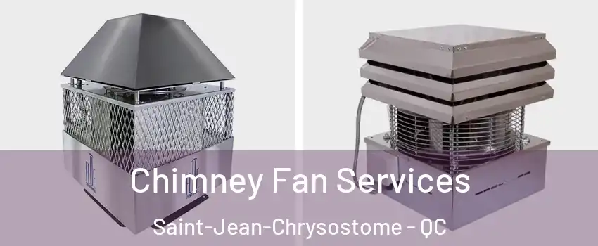Chimney Fan Services Saint-Jean-Chrysostome - QC