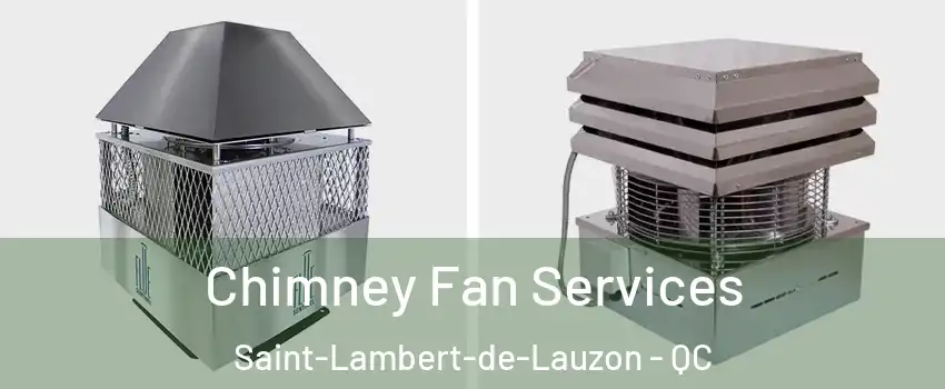  Chimney Fan Services Saint-Lambert-de-Lauzon - QC