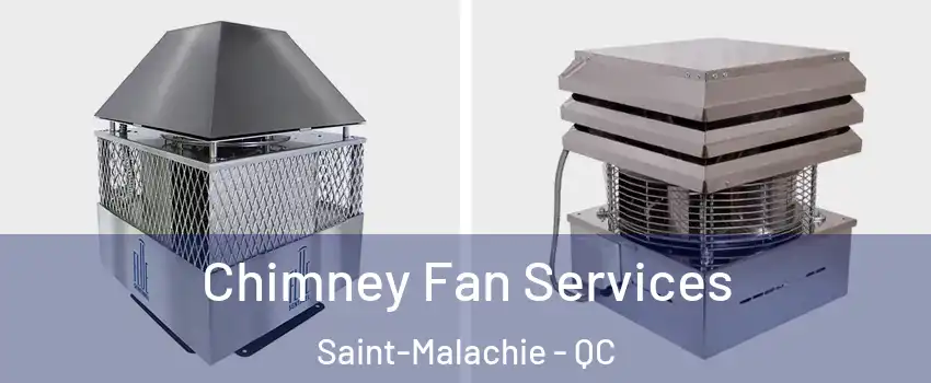 Chimney Fan Services Saint-Malachie - QC