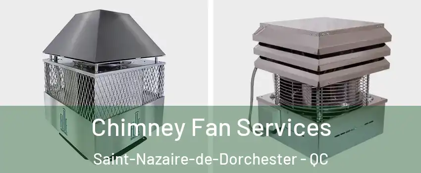 Chimney Fan Services Saint-Nazaire-de-Dorchester - QC