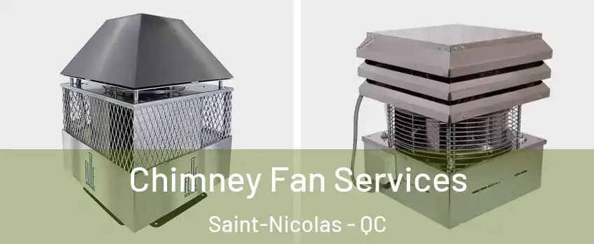 Chimney Fan Services Saint-Nicolas - QC